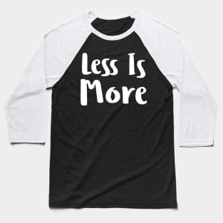 Less is more Baseball T-Shirt